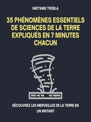 cover image of 35 Phénomènes Essentiels de Sciences de la Terre Expliqués en 7 Minutes Chacun